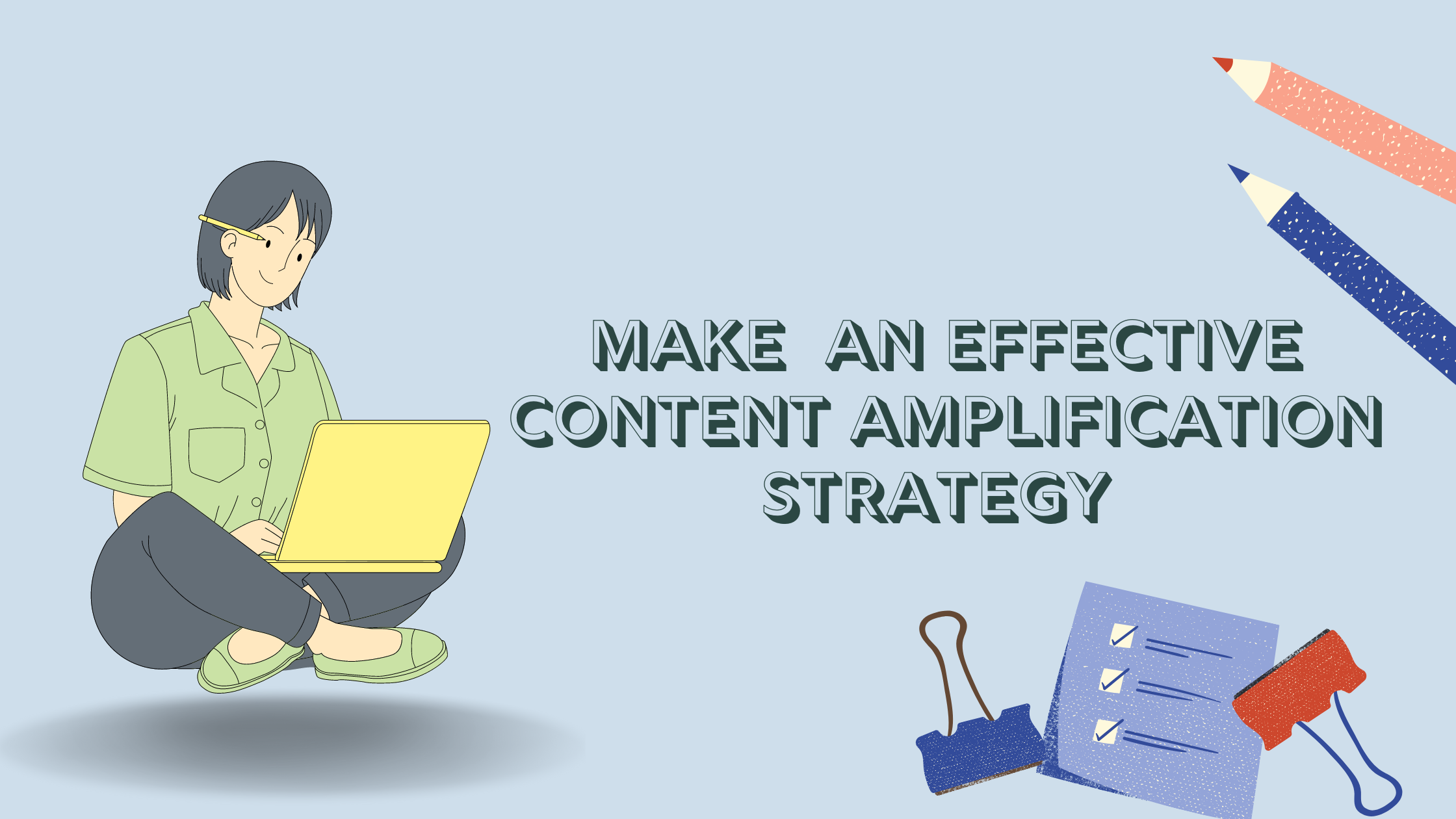 Make The Most Out Of Content With An Effective Content Amplification Strategy