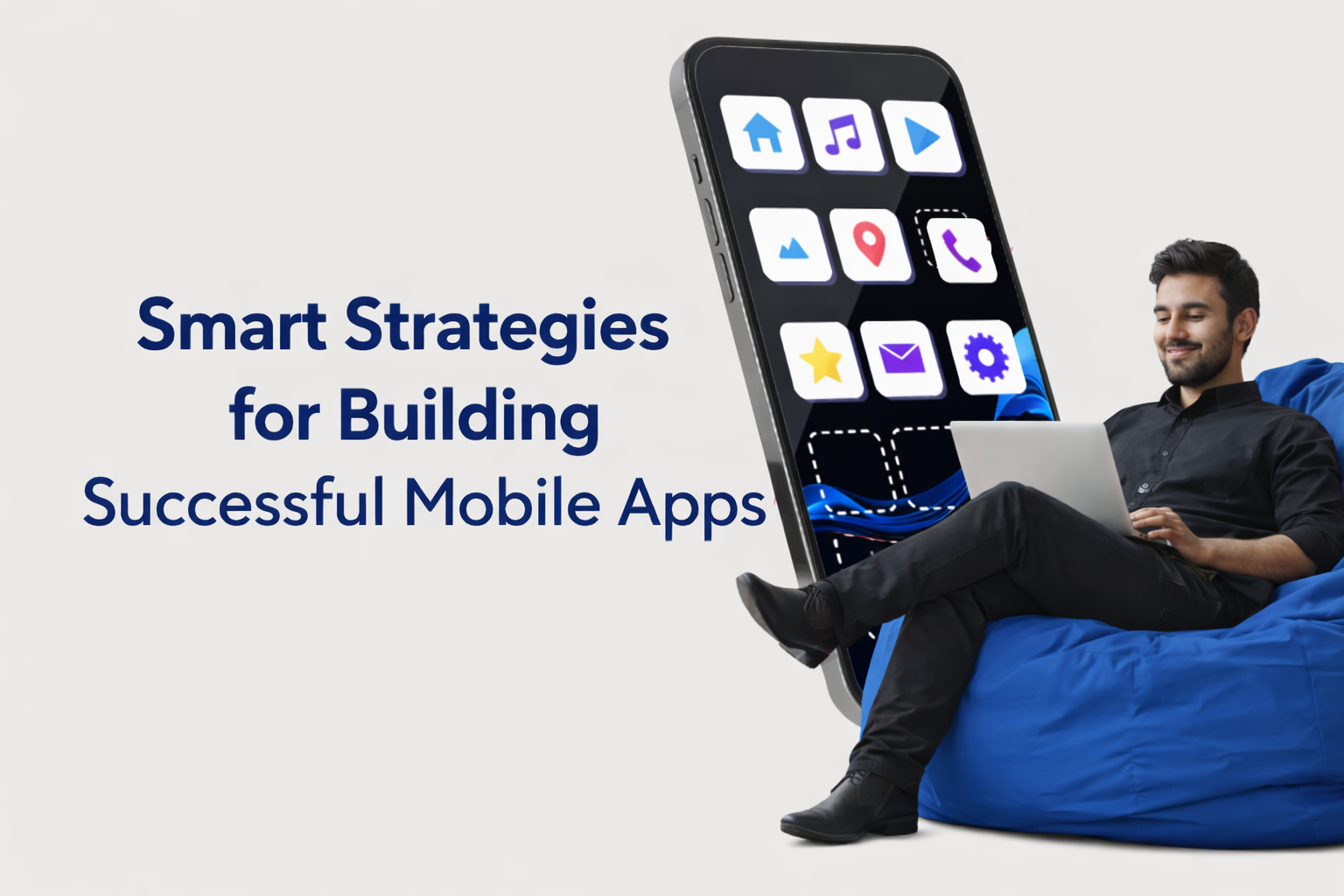 Smart Strategies for Building Successful Mobile Apps